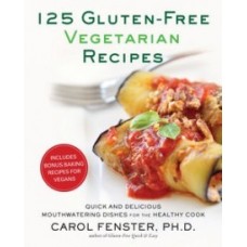 125 Gluten-Free Vegetarian Recipes: Quick and Delicious Mouthwatering Dishes for the Healthy Cook